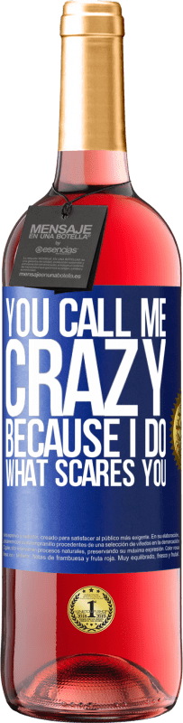 Free Shipping | Rosé Wine ROSÉ Edition You call me crazy because I do what scares you Blue Label. Customizable label Young wine Harvest 2023 Tempranillo