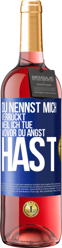 Kostenloser Versand | Roséwein ROSÉ Ausgabe Du nennst mich verrückt, weil ich tue, wovor du Angst hast Blaue Markierung. Anpassbares Etikett Junger Wein Ernte 2023 Tempranillo