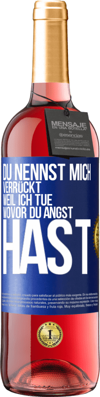 29,95 € Kostenloser Versand | Roséwein ROSÉ Ausgabe Du nennst mich verrückt, weil ich tue, wovor du Angst hast Blaue Markierung. Anpassbares Etikett Junger Wein Ernte 2025 Tempranillo