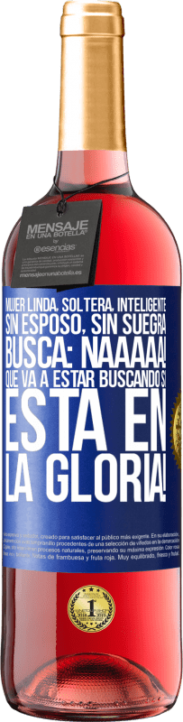 29,95 € Envío gratis | Vino Rosado Edición ROSÉ Mujer linda, soltera, inteligente, sin esposo, sin suegra, busca: Naaaaa! Que va a estar buscando si está en la gloria! Etiqueta Azul. Etiqueta personalizable Vino joven Cosecha 2025 Tempranillo