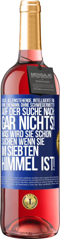 29,95 € Kostenloser Versand | Roséwein ROSÉ Ausgabe Süße, alleinstehende, intelligente Frau, ohne Ehemann, ohne Schwiegermutter, auf der Suche nach: Gar nichts! Was wird sie schon Blaue Markierung. Anpassbares Etikett Junger Wein Ernte 2025 Tempranillo