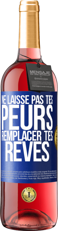 29,95 € | Vin rosé Édition ROSÉ Ne laisse pas tes peurs remplacer tes rêves Étiquette Bleue. Étiquette personnalisable Vin jeune Récolte 2024 Tempranillo