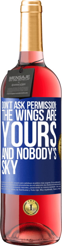 «Don't ask permission: the wings are yours and nobody's sky» ROSÉ Edition
