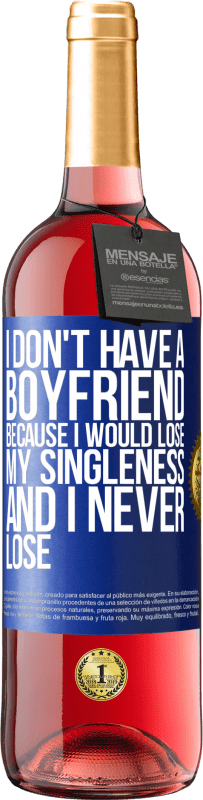 Free Shipping | Rosé Wine ROSÉ Edition I don't have a boyfriend because I would lose my singleness and I never lose Blue Label. Customizable label Young wine Harvest 2023 Tempranillo