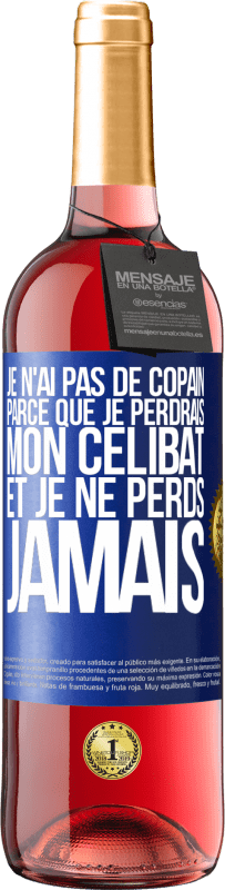 29,95 € | Vin rosé Édition ROSÉ Je n'ai pas de copain parce que je perdrais mon célibat et je ne perds jamais Étiquette Bleue. Étiquette personnalisable Vin jeune Récolte 2024 Tempranillo