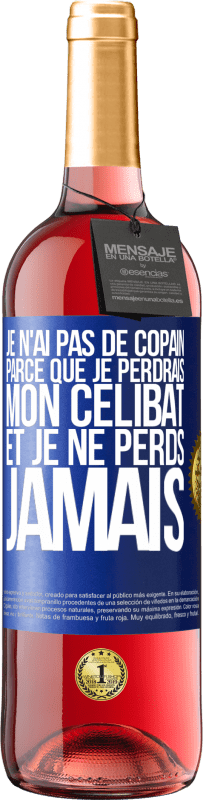 29,95 € Envoi gratuit | Vin rosé Édition ROSÉ Je n'ai pas de copain parce que je perdrais mon célibat et je ne perds jamais Étiquette Bleue. Étiquette personnalisable Vin jeune Récolte 2025 Tempranillo