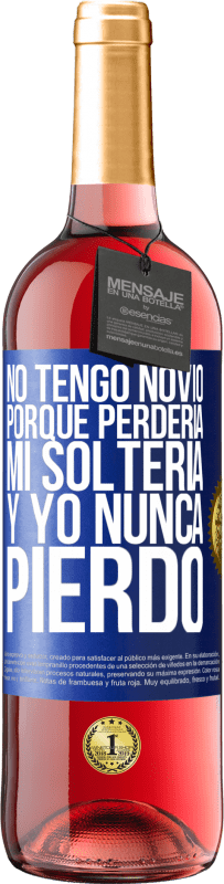 Envío gratis | Vino Rosado Edición ROSÉ No tengo novio porque perdería mi soltería y yo nunca pierdo Etiqueta Azul. Etiqueta personalizable Vino joven Cosecha 2023 Tempranillo