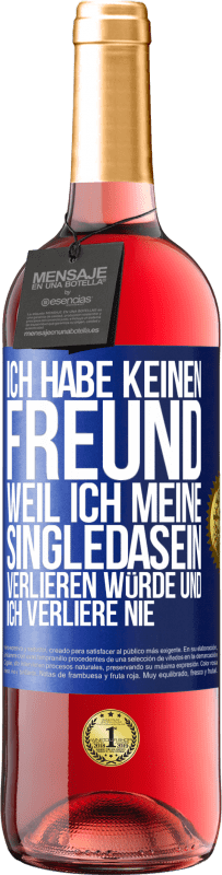 Kostenloser Versand | Roséwein ROSÉ Ausgabe Ich habe keinen Freund, weil ich meine Singledasein verlieren würde und ich verliere nie Blaue Markierung. Anpassbares Etikett Junger Wein Ernte 2023 Tempranillo