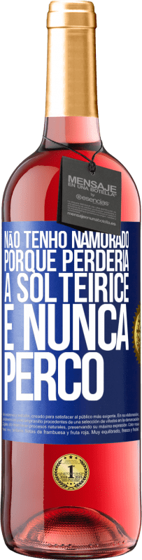 Envio grátis | Vinho rosé Edição ROSÉ Não tenho namorado porque perderia a solteirice e nunca perco Etiqueta Azul. Etiqueta personalizável Vinho jovem Colheita 2023 Tempranillo