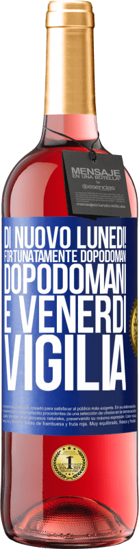 29,95 € Spedizione Gratuita | Vino rosato Edizione ROSÉ Di nuovo lunedì! Fortunatamente dopodomani dopodomani è venerdì vigilia Etichetta Blu. Etichetta personalizzabile Vino giovane Raccogliere 2025 Tempranillo