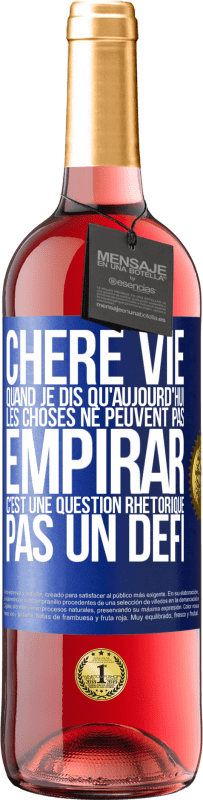 29,95 € Envoi gratuit | Vin rosé Édition ROSÉ Chère vie, Quand je dis qu'aujourd'hui les choses ne peuvent pas empirar, c'est une question rhétorique, pas un défi Étiquette Bleue. Étiquette personnalisable Vin jeune Récolte 2024 Tempranillo