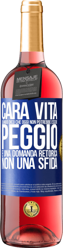 29,95 € | Vino rosato Edizione ROSÉ Cara vita, quando dico che oggi non potrebbe essere peggio, è una domanda retorica, non una sfida Etichetta Blu. Etichetta personalizzabile Vino giovane Raccogliere 2025 Tempranillo