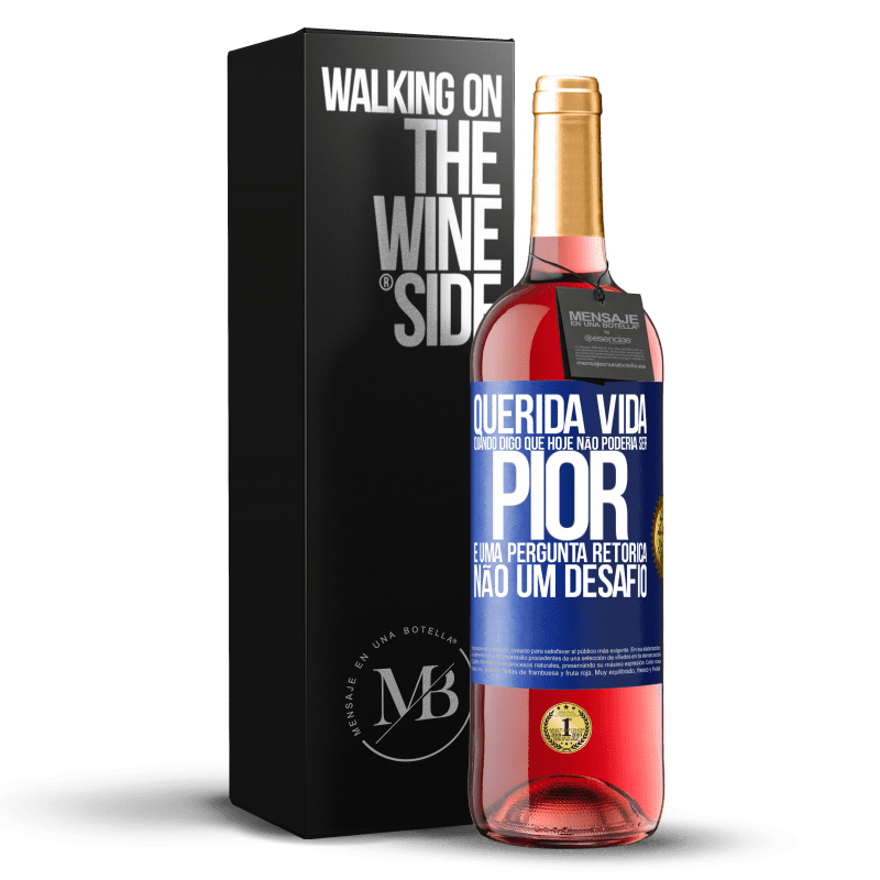 29,95 € Envio grátis | Vinho rosé Edição ROSÉ Querida vida, Quando digo que hoje não poderia ser pior, é uma pergunta retórica, não um desafio Etiqueta Azul. Etiqueta personalizável Vinho jovem Colheita 2023 Tempranillo