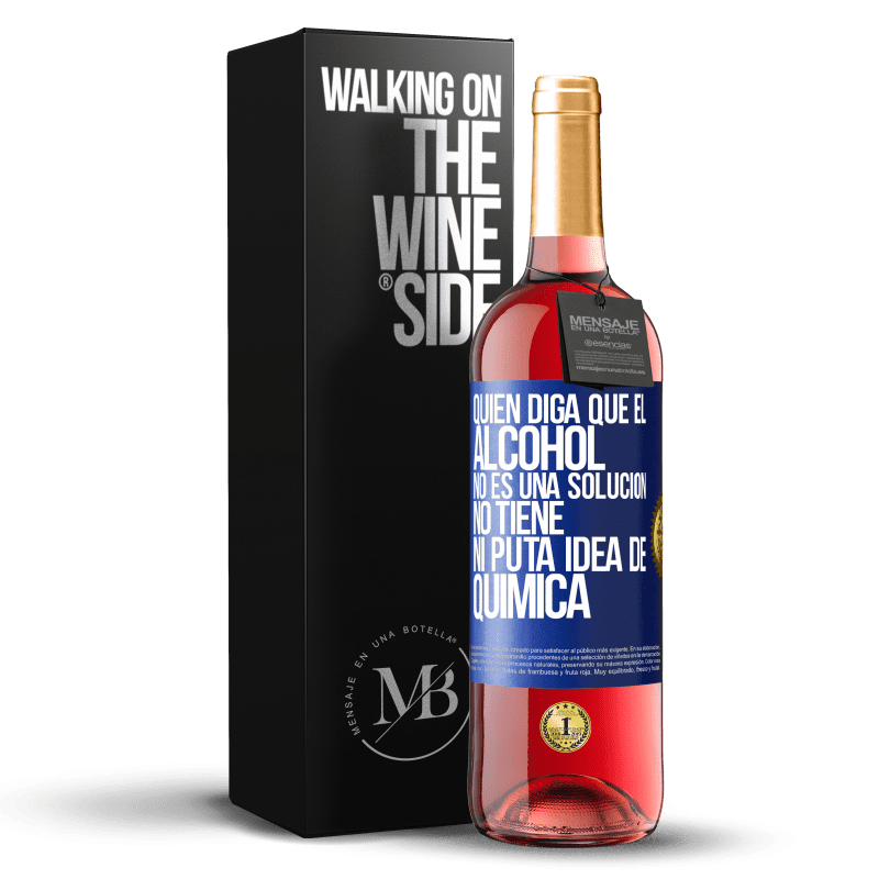 29,95 € Envío gratis | Vino Rosado Edición ROSÉ Quien diga que el alcohol no es una solución, no tiene ni puta idea de química Etiqueta Azul. Etiqueta personalizable Vino joven Cosecha 2023 Tempranillo