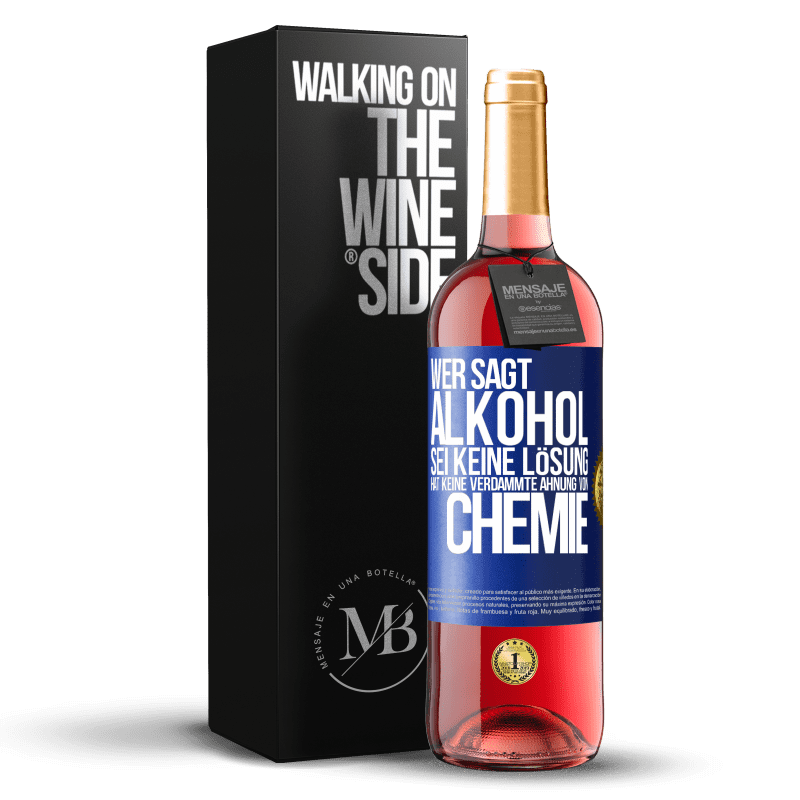 29,95 € Kostenloser Versand | Roséwein ROSÉ Ausgabe Wer sagt, Alkohol sei keine Lösung, hat keine verdammte Ahnung von Chemie Blaue Markierung. Anpassbares Etikett Junger Wein Ernte 2024 Tempranillo