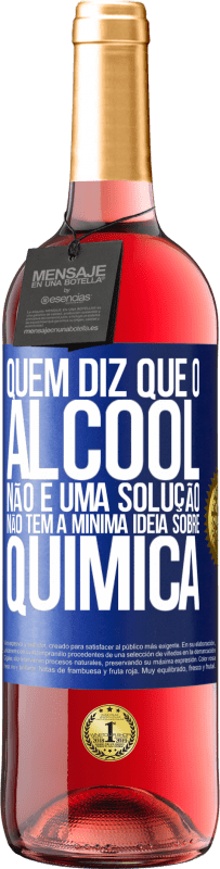 29,95 € | Vinho rosé Edição ROSÉ Quem diz que o álcool não é uma solução não tem a mínima ideia sobre química Etiqueta Azul. Etiqueta personalizável Vinho jovem Colheita 2024 Tempranillo