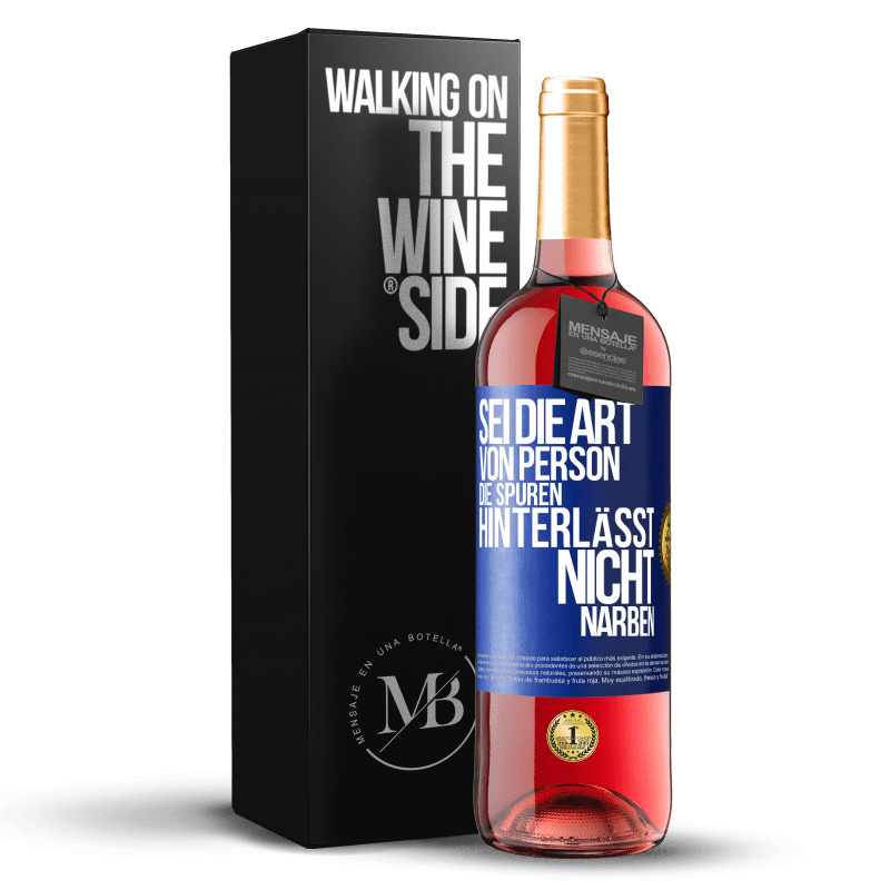 29,95 € Kostenloser Versand | Roséwein ROSÉ Ausgabe Sei die Art von Person, die Spuren hinterlässt, nicht Narben Blaue Markierung. Anpassbares Etikett Junger Wein Ernte 2023 Tempranillo