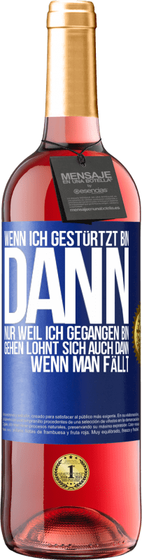 29,95 € Kostenloser Versand | Roséwein ROSÉ Ausgabe Wenn ich gestürtzt bin, dann nur, weil ich gegangen bin. Gehen lohnt sich auch dann, wenn man fällt Blaue Markierung. Anpassbares Etikett Junger Wein Ernte 2023 Tempranillo