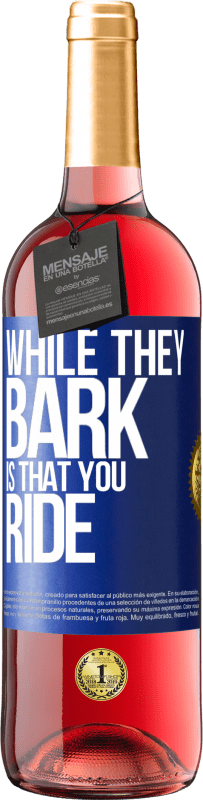 29,95 € Free Shipping | Rosé Wine ROSÉ Edition While they bark is that you ride Blue Label. Customizable label Young wine Harvest 2025 Tempranillo