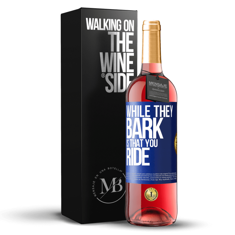 29,95 € Free Shipping | Rosé Wine ROSÉ Edition While they bark is that you ride Blue Label. Customizable label Young wine Harvest 2023 Tempranillo