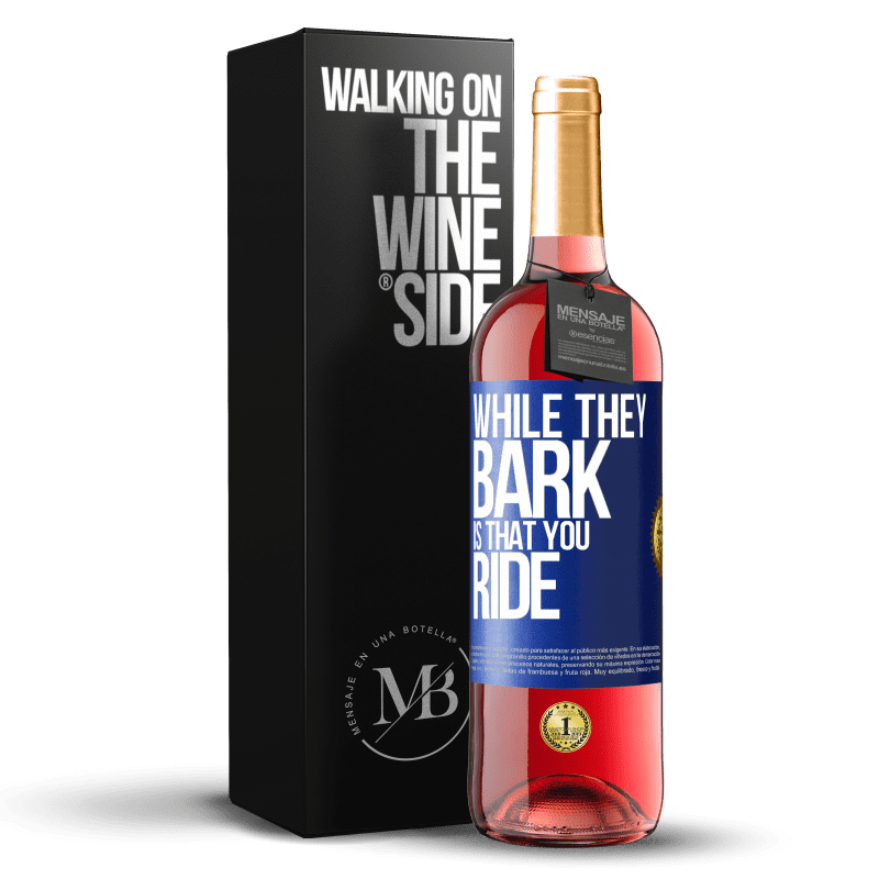 29,95 € Free Shipping | Rosé Wine ROSÉ Edition While they bark is that you ride Blue Label. Customizable label Young wine Harvest 2024 Tempranillo