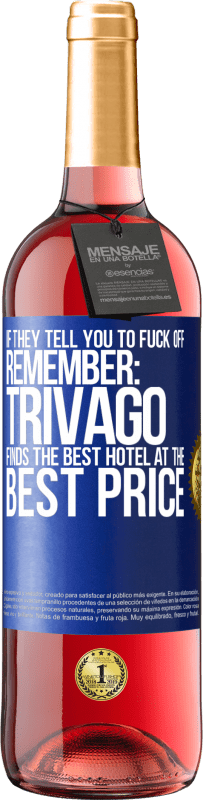 Free Shipping | Rosé Wine ROSÉ Edition If they tell you to fuck off, remember: Trivago finds the best hotel at the best price Blue Label. Customizable label Young wine Harvest 2023 Tempranillo