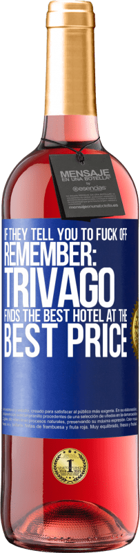 29,95 € | Rosé Wine ROSÉ Edition If they tell you to fuck off, remember: Trivago finds the best hotel at the best price Blue Label. Customizable label Young wine Harvest 2025 Tempranillo