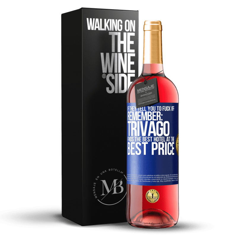 29,95 € Free Shipping | Rosé Wine ROSÉ Edition If they tell you to fuck off, remember: Trivago finds the best hotel at the best price Blue Label. Customizable label Young wine Harvest 2023 Tempranillo