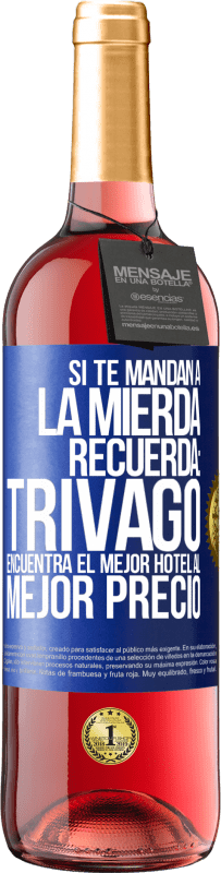 Envío gratis | Vino Rosado Edición ROSÉ Si te mandan a la mierda, recuerda: Trivago encuentra el mejor hotel al mejor precio Etiqueta Azul. Etiqueta personalizable Vino joven Cosecha 2023 Tempranillo