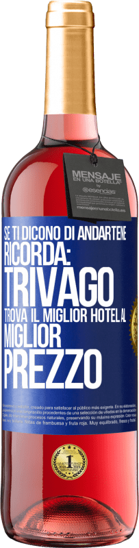 Spedizione Gratuita | Vino rosato Edizione ROSÉ Se ti dicono di andartene, ricorda: Trivago trova il miglior hotel al miglior prezzo Etichetta Blu. Etichetta personalizzabile Vino giovane Raccogliere 2023 Tempranillo