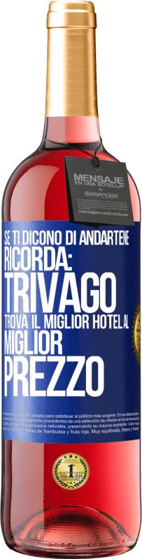 29,95 € | Vino rosato Edizione ROSÉ Se ti dicono di andartene, ricorda: Trivago trova il miglior hotel al miglior prezzo Etichetta Blu. Etichetta personalizzabile Vino giovane Raccogliere 2025 Tempranillo