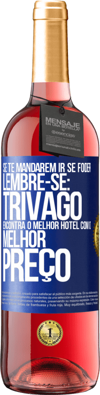 Envio grátis | Vinho rosé Edição ROSÉ Se te mandarem ir se foder, lembre-se: Trivago encontra o melhor hotel com o melhor preço Etiqueta Azul. Etiqueta personalizável Vinho jovem Colheita 2023 Tempranillo