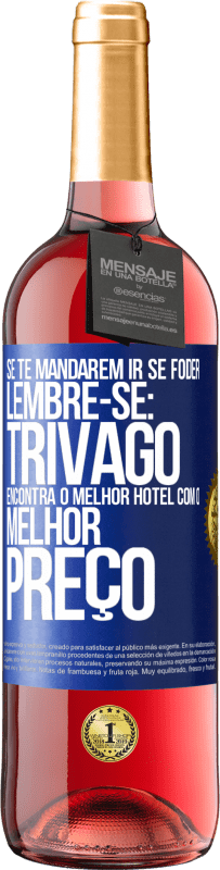 29,95 € | Vinho rosé Edição ROSÉ Se te mandarem ir se foder, lembre-se: Trivago encontra o melhor hotel com o melhor preço Etiqueta Azul. Etiqueta personalizável Vinho jovem Colheita 2025 Tempranillo