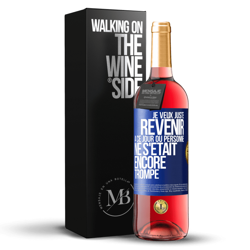 29,95 € Envoi gratuit | Vin rosé Édition ROSÉ Je veux juste revenir à ce jour où personne ne s'était encore trompé Étiquette Bleue. Étiquette personnalisable Vin jeune Récolte 2023 Tempranillo