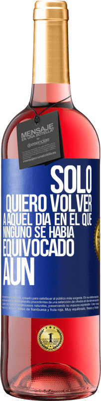 Envío gratis | Vino Rosado Edición ROSÉ Sólo quiero volver a aquel día en el que ninguno se había equivocado aún Etiqueta Azul. Etiqueta personalizable Vino joven Cosecha 2023 Tempranillo