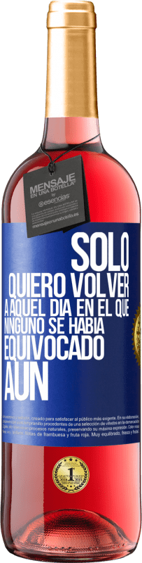29,95 € Envío gratis | Vino Rosado Edición ROSÉ Sólo quiero volver a aquel día en el que ninguno se había equivocado aún Etiqueta Azul. Etiqueta personalizable Vino joven Cosecha 2025 Tempranillo