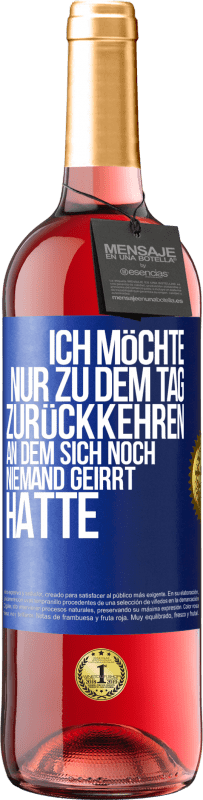 Kostenloser Versand | Roséwein ROSÉ Ausgabe Ich möchte nur zu dem Tag zurückkehren, an dem sich noch niemand geirrt hatte Blaue Markierung. Anpassbares Etikett Junger Wein Ernte 2023 Tempranillo