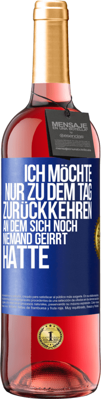 29,95 € Kostenloser Versand | Roséwein ROSÉ Ausgabe Ich möchte nur zu dem Tag zurückkehren, an dem sich noch niemand geirrt hatte Blaue Markierung. Anpassbares Etikett Junger Wein Ernte 2025 Tempranillo