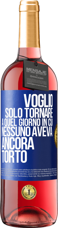 Spedizione Gratuita | Vino rosato Edizione ROSÉ Voglio solo tornare a quel giorno in cui nessuno aveva ancora torto Etichetta Blu. Etichetta personalizzabile Vino giovane Raccogliere 2023 Tempranillo