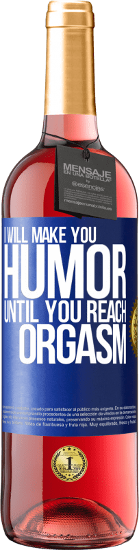 29,95 € Free Shipping | Rosé Wine ROSÉ Edition I will make you humor until you reach orgasm Blue Label. Customizable label Young wine Harvest 2025 Tempranillo
