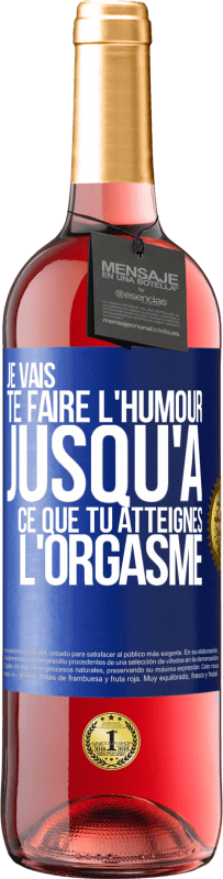 Envoi gratuit | Vin rosé Édition ROSÉ Je vais te faire l'humour jusqu'à ce que tu atteignes l'orgasme Étiquette Bleue. Étiquette personnalisable Vin jeune Récolte 2023 Tempranillo