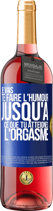 29,95 € Envoi gratuit | Vin rosé Édition ROSÉ Je vais te faire l'humour jusqu'à ce que tu atteignes l'orgasme Étiquette Bleue. Étiquette personnalisable Vin jeune Récolte 2025 Tempranillo