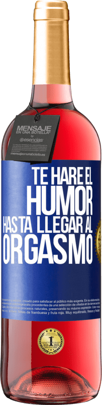 Envío gratis | Vino Rosado Edición ROSÉ Te haré el humor hasta llegar al orgasmo Etiqueta Azul. Etiqueta personalizable Vino joven Cosecha 2023 Tempranillo