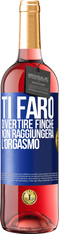 Spedizione Gratuita | Vino rosato Edizione ROSÉ Ti farò divertire finché non raggiungerai l'orgasmo Etichetta Blu. Etichetta personalizzabile Vino giovane Raccogliere 2023 Tempranillo