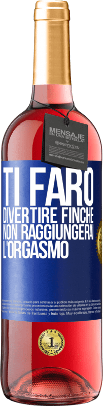 «Ti farò divertire finché non raggiungerai l'orgasmo» Edizione ROSÉ