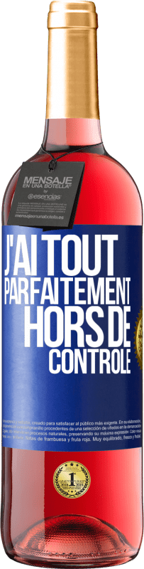 29,95 € | Vin rosé Édition ROSÉ J'ai tout parfaitement hors de contrôle Étiquette Bleue. Étiquette personnalisable Vin jeune Récolte 2023 Tempranillo