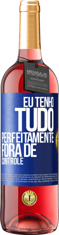 «Eu tenho tudo perfeitamente fora de controle» Edição ROSÉ