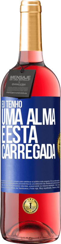 «Eu tenho uma alma e esta carregada» Edição ROSÉ