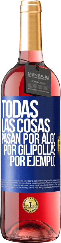 29,95 € Envío gratis | Vino Rosado Edición ROSÉ Todas las cosas pasan por algo, por gilipollas por ejemplo Etiqueta Azul. Etiqueta personalizable Vino joven Cosecha 2023 Tempranillo