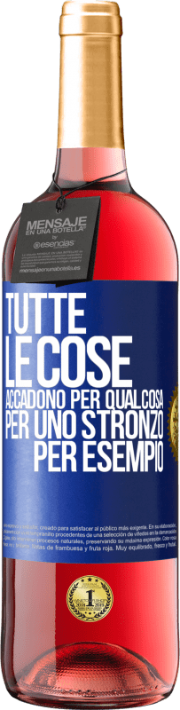 «Tutte le cose accadono per qualcosa, per uno stronzo per esempio» Edizione ROSÉ